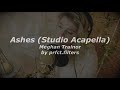 Meghan Trainor - Ashes (Prfct Studio Acapella)