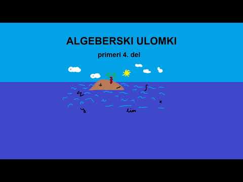 Algebrski ulomki - primeri in vaje - 4.del