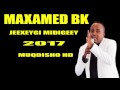 MAXAMED BK JEEXEYGI MIDIGEEY 2017