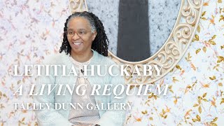 Letitia Huckaby: A Living Requiem | Talley Dunn Gallery