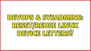 Famous DevOps & SysAdmins: Reset/reuse linux device letters? (2 Solutions!!) Profile