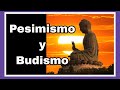 Budismo y Pesimismo (RESUMEN). Curso sobre Pesimismo 2