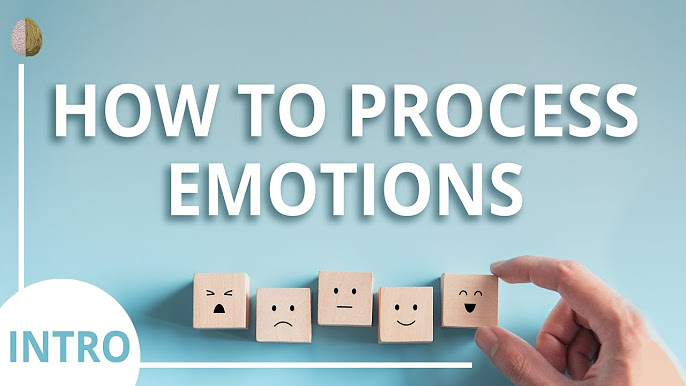 How to Process Your Emotions- Learn to Control your Feelings 