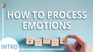 How to Process Your Emotions- Learn to Control your Feelings