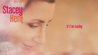 Stacey Kent - If I'm Lucky (Lyrics video)