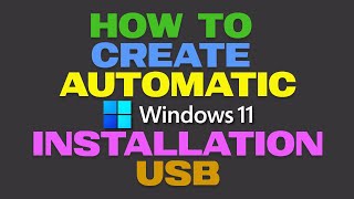 how to create a bootable usb for automatic windows 11 installation