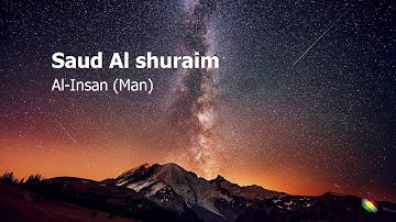 Saud Al shuraim   Surah Al Insan Man سعود الشريم  سورة  الإنسان