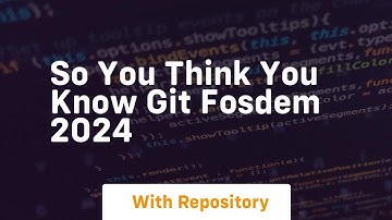 so you think you know git fosdem 2024