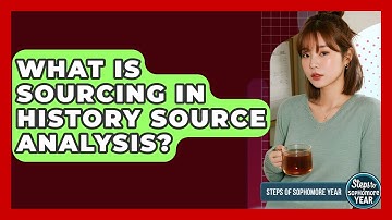 What Is Sourcing In History Source Analysis? - Steps to Sophomore Year