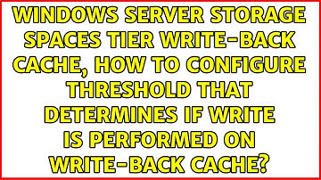 Windows Server Storage Spaces tier write-back cache, how to configure threshold that determines...