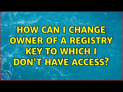 How can I change owner of a Registry Key to which I don't have access? (2 Solutions!!)
