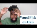 Using Wooden Pick on Hair