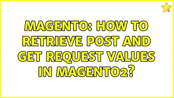 Magento: How to retrieve post and get request values in Magento2? (2 Solutions!!)