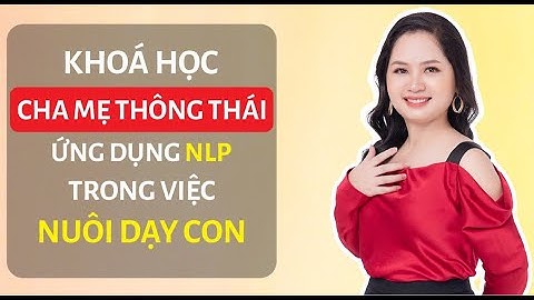 Khóa Học Cha Mẹ Thông Thái Ứng Dụng NLP Trong Việc Nuôi Dạy Con | Ngat Pro Offcial