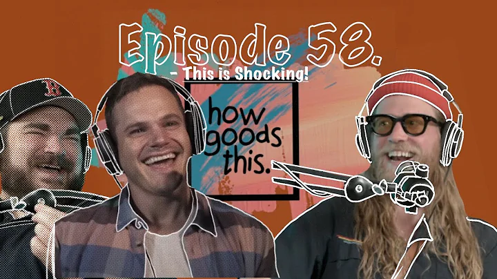 How Goods This. EP. 58 - This is Shocking!
