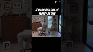 If Pixsar Ran Out Of Money Be Like