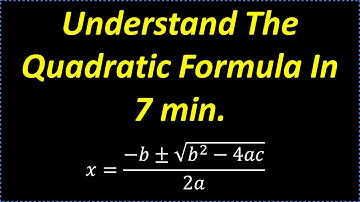 The Quadratic Formula – Understand In 7 Minutes