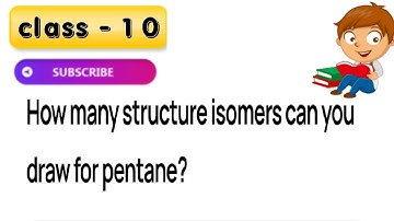 How many structural isomers can you draw for pentane?