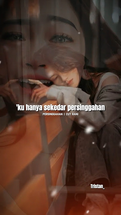 CUT RANI - PERSINGGAHAN | ternyata bukan aku tujuanmu 😔 #cutrani #tristanarya