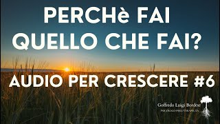 AUDIO per CAMBIARE #6 - Perchè FAI quello che FAI?