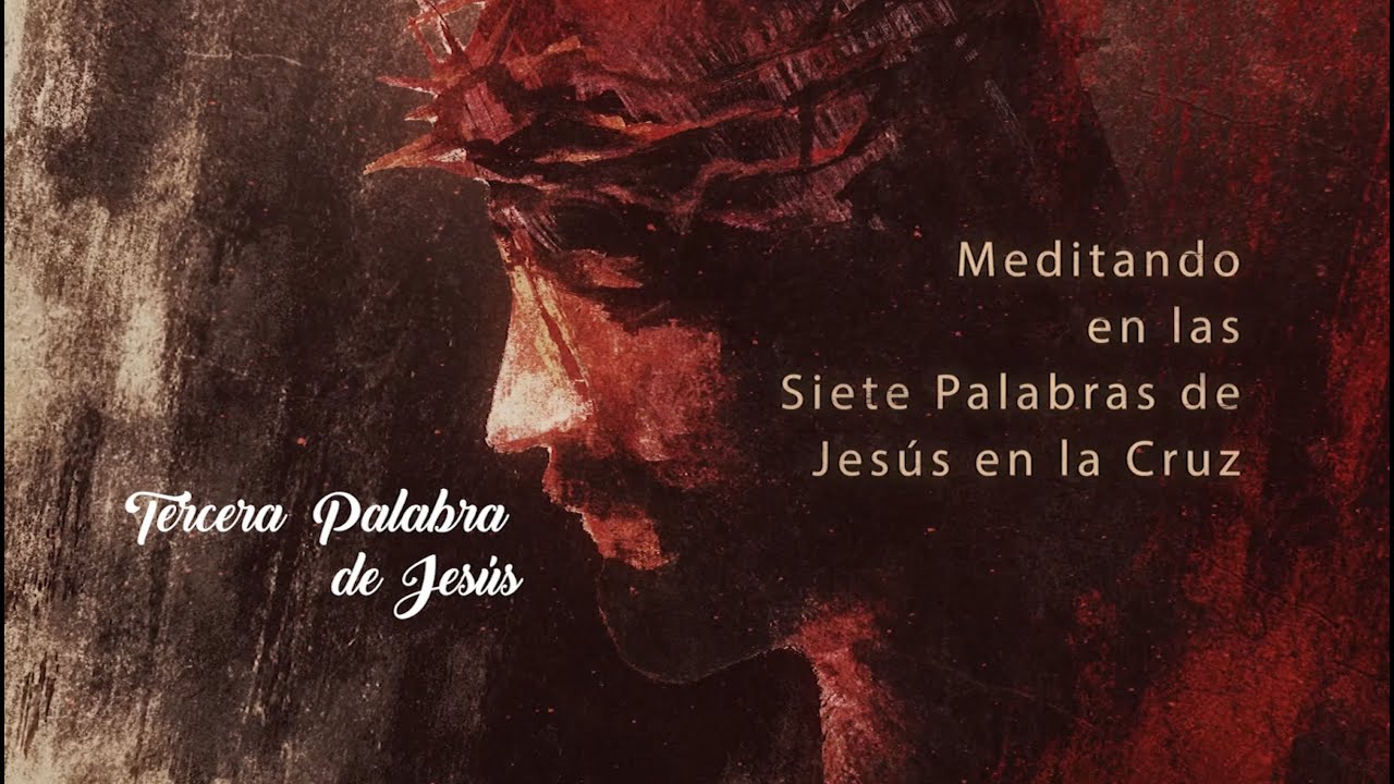 La tercera palabra de Jesús en la Cruz - YouTube