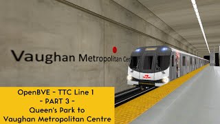 OpenBVE: TTC Line 1 towards Vaughan [PART 3] - Queen's Park to Vaughan Metro Centre - Bombardier TR