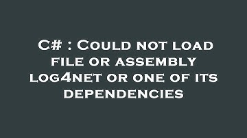 C# : Could not load file or assembly log4net or one of its dependencies