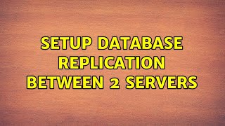 Setup database replication between 2 servers