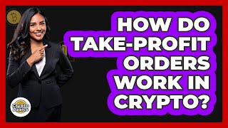 How Do Take-profit Orders Work In Crypto? - CryptoBasics360.com