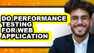 How to Do Performance Testing for Web Application (updated)