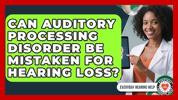 Can Auditory Processing Disorder Be Mistaken for Hearing Loss? | Everyday Hearing Help News