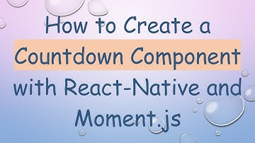 How to Create a Countdown Component with React-Native and Moment.js