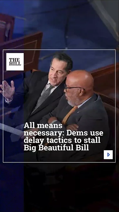 All Means Necessary: Dems Use Delay Tactics to Stall Big Beautiful Bill