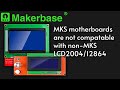 Solved the problem mks motherboards are not compatable with nonmks lcd200412864