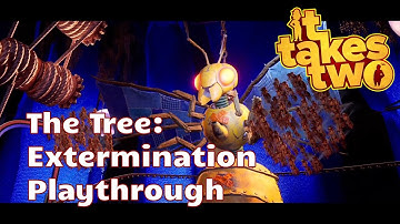 It Takes Two: The Tree - Extermination Playthrough