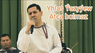 Yhlas Yazyyew - Atca Bolmaz