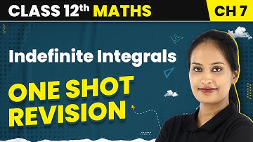 Indefinite Integrals - One Shot Revision | Class 12 Maths Chapter 7 CBSE/IIT-JEE