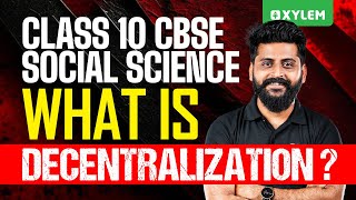 Class 10 CBSE  Social Science | What is Decentralization? | Xylem Class 10 CBSE