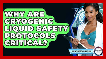 Why Are Cryogenic Liquid Safety Protocols Critical? - Quantum Tech Explained
