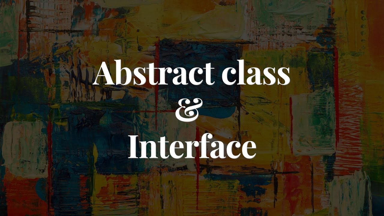 Abstract class và interface ??? | Bao quát các nội dung liên quan abstract class là gì chi tiết nhất