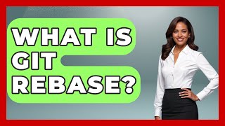 What Is Git Rebase? - Learn As An Adult