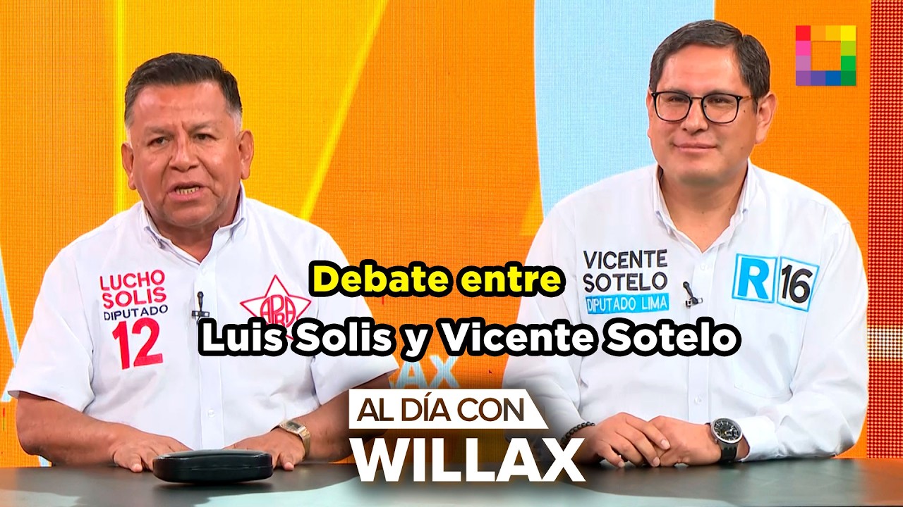 Al Día con Willax - MAR 09 - DEBATE DEL DÍA: LUIS SOLIS VS. VICENTE SOTELO | Willax
