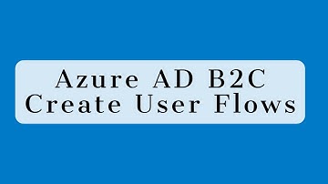 Azure AD B2C - Create User Flows