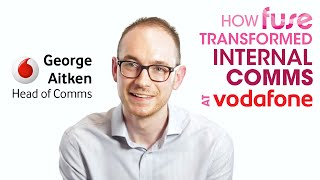 How Vodafone transformed their internal communications | George Aitken, Head of Comms at Vodafone UK