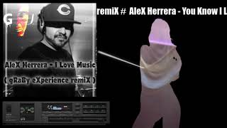Alex Herrera - You Know I LoVe MusiC ( gRaBy eXperience RemiX )