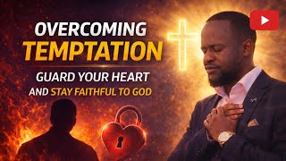 Overcoming Temptation | Guard Your Heart and Stay Faithful to God