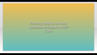 Passing a table as an input parameter to Dapper in .NET Core