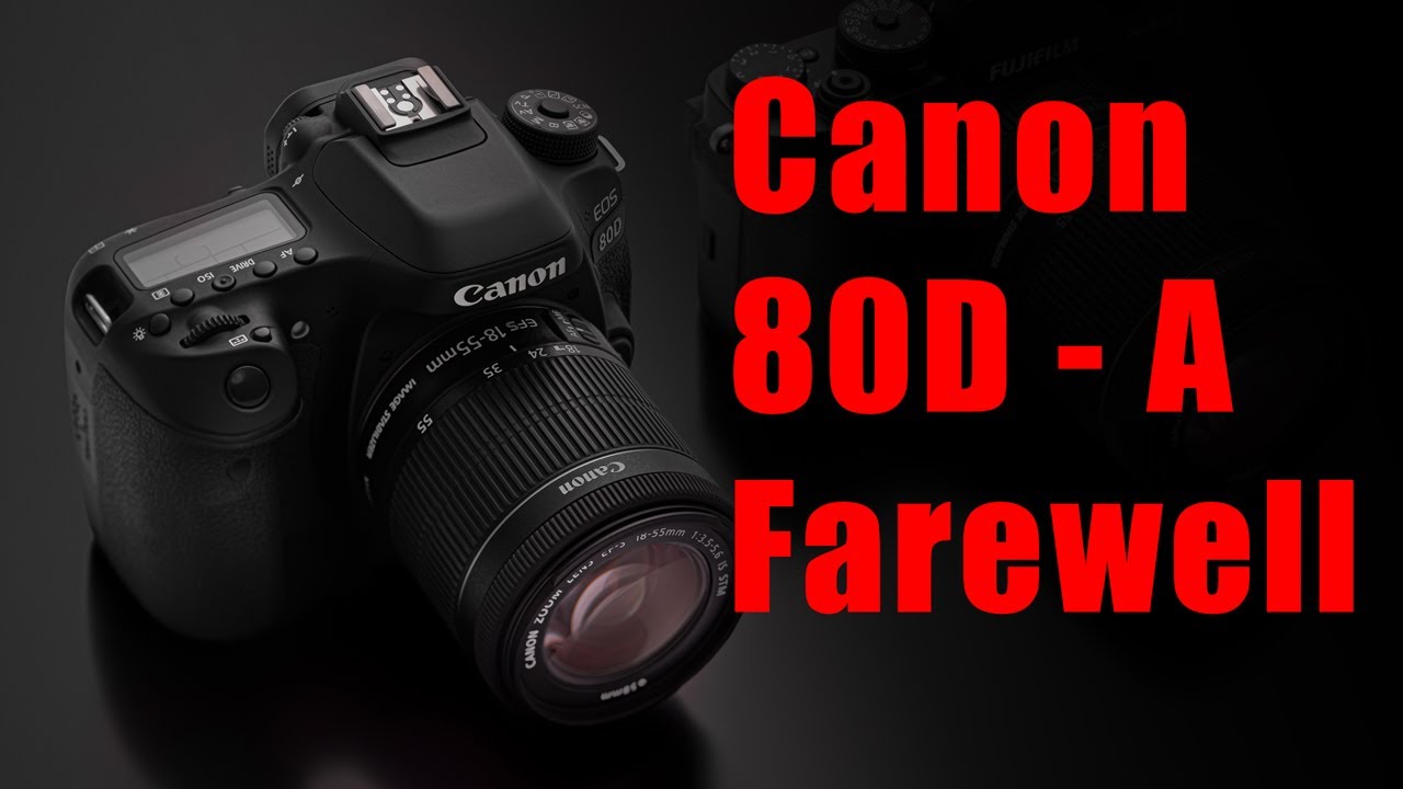 Farewell to the Canon 80D; 'sup Fuji X-T3 - YouTube
