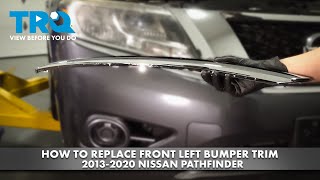 How to Replace Front Left Bumper Trim 2013-2020 Nissan Pathfinder