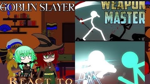 Goblin slayer react to Weapon master